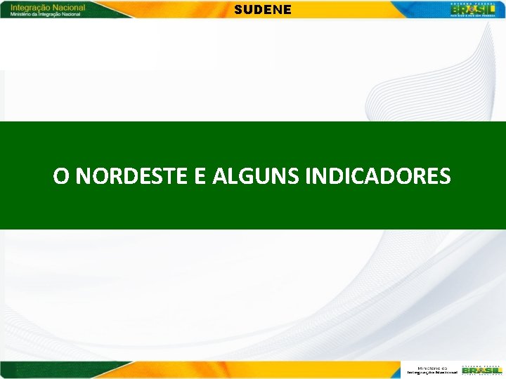 SUDENE O NORDESTE E ALGUNS INDICADORES 