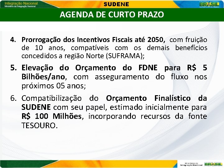 SUDENE AGENDA DE CURTO PRAZO 4. Prorrogação dos Incentivos Fiscais até 2050, com fruição