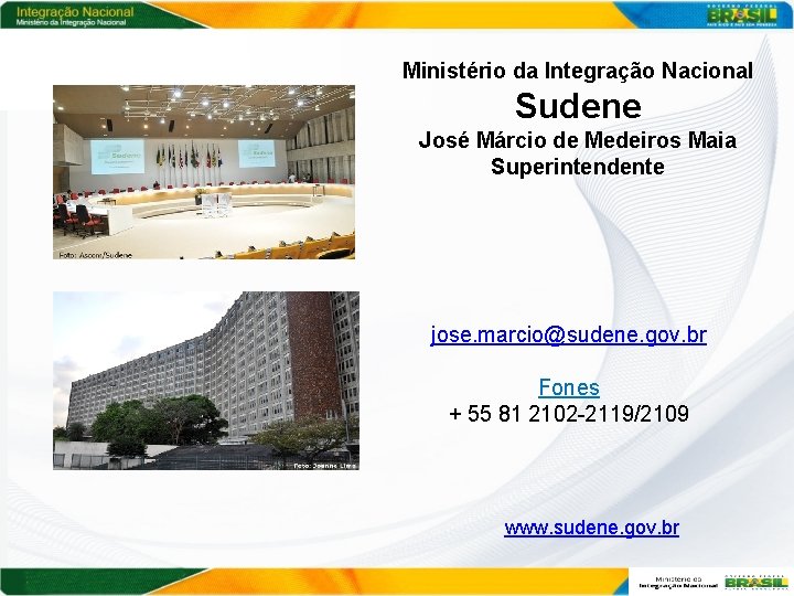 Ministério da Integração Nacional Sudene José Márcio de Medeiros Maia Superintendente jose. marcio@sudene. gov.