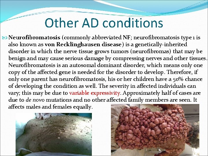 Other AD conditions Neurofibromatosis (commonly abbreviated NF; neurofibromatosis type 1 is also known as Other AD conditions Neurofibromatosis (commonly abbreviated NF; neurofibromatosis type 1 is also known as
