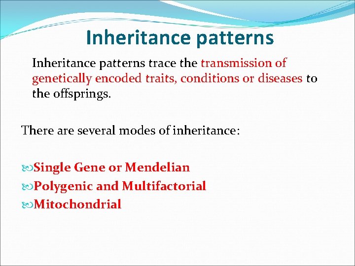 Inheritance patterns trace the transmission of genetically encoded traits, conditions or diseases to Inheritance patterns trace the transmission of genetically encoded traits, conditions or diseases to