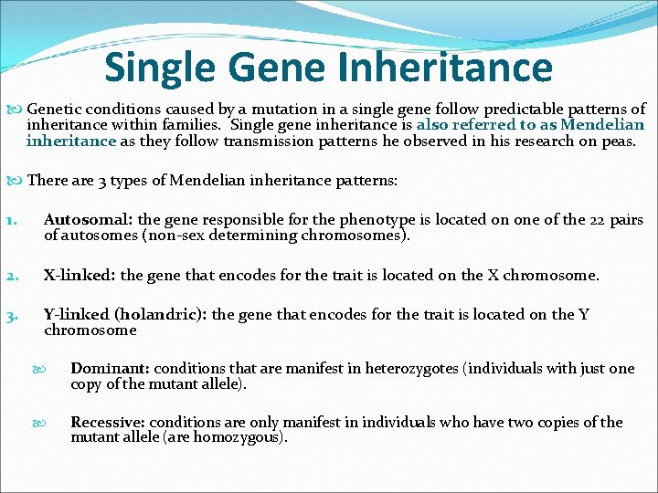 Single Gene Inheritance Genetic conditions caused by a mutation in a single gene follow Single Gene Inheritance Genetic conditions caused by a mutation in a single gene follow