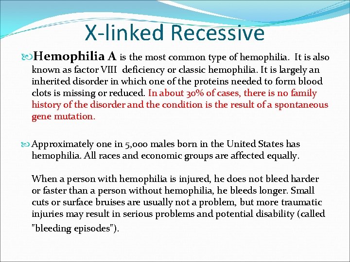 X-linked Recessive Hemophilia A is the most common type of hemophilia. It is also X-linked Recessive Hemophilia A is the most common type of hemophilia. It is also