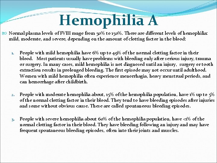 Hemophilia A Normal plasma levels of FVIII range from 50% to 150%. There are Hemophilia A Normal plasma levels of FVIII range from 50% to 150%. There are