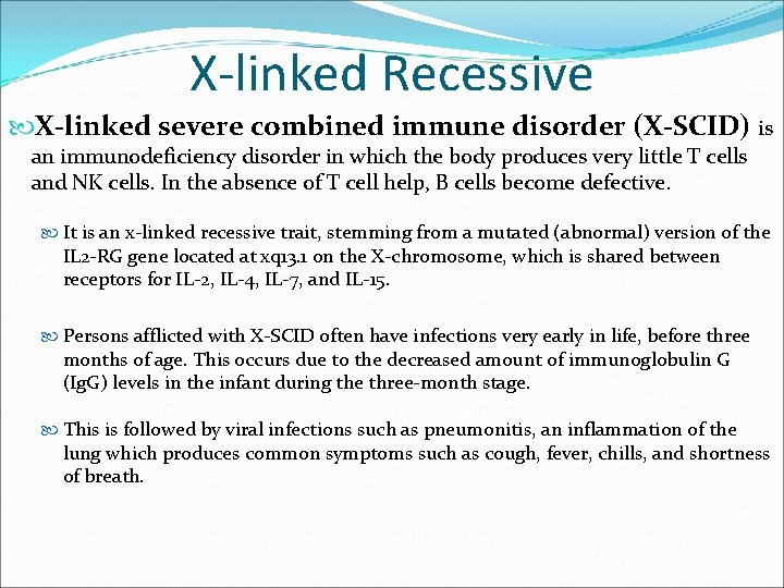 X-linked Recessive X-linked severe combined immune disorder (X-SCID) is an immunodeficiency disorder in which X-linked Recessive X-linked severe combined immune disorder (X-SCID) is an immunodeficiency disorder in which