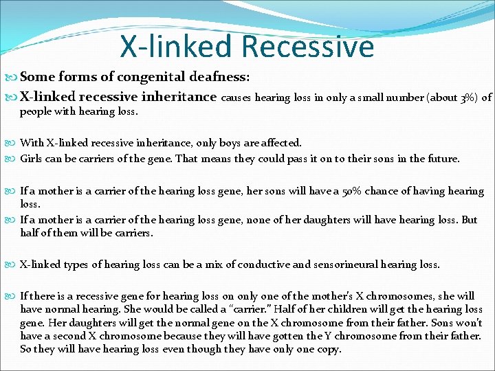 X-linked Recessive Some forms of congenital deafness: X-linked recessive inheritance causes hearing loss in X-linked Recessive Some forms of congenital deafness: X-linked recessive inheritance causes hearing loss in