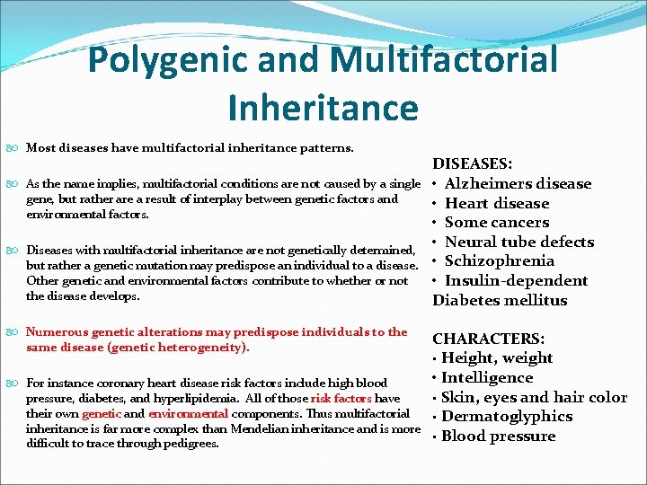 Polygenic and Multifactorial Inheritance Most diseases have multifactorial inheritance patterns. As the name implies, Polygenic and Multifactorial Inheritance Most diseases have multifactorial inheritance patterns. As the name implies,