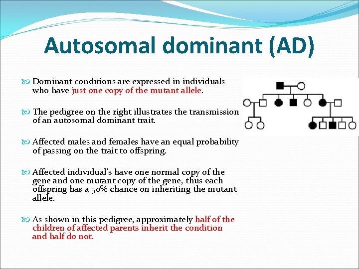 Autosomal dominant (AD) Dominant conditions are expressed in individuals who have just one copy Autosomal dominant (AD) Dominant conditions are expressed in individuals who have just one copy