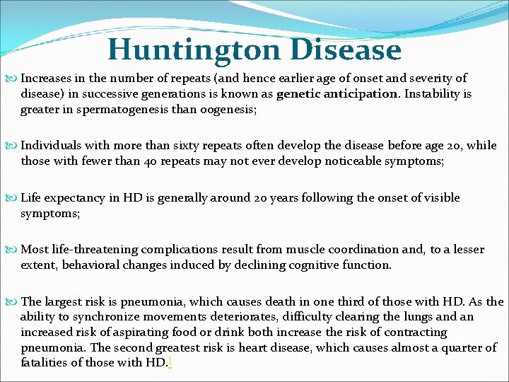 Huntington Disease Increases in the number of repeats (and hence earlier age of onset Huntington Disease Increases in the number of repeats (and hence earlier age of onset