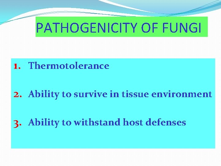 PATHOGENICITY OF FUNGI 1. Thermotolerance 2. Ability to survive in tissue environment 3. Ability