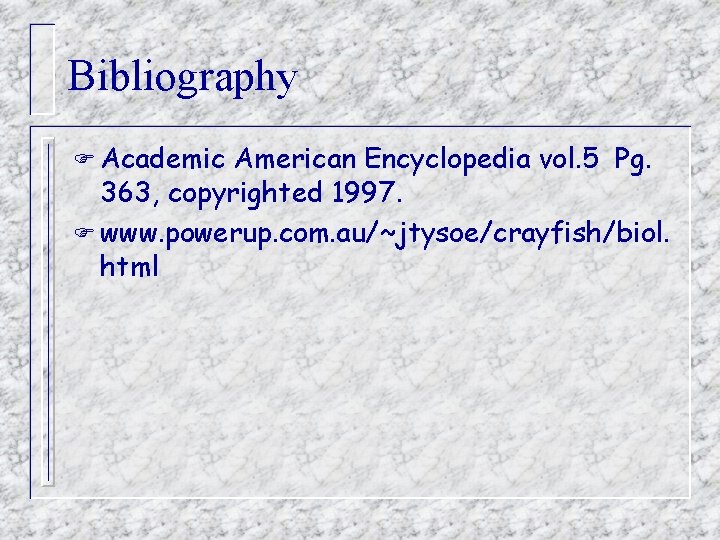 Bibliography F Academic American Encyclopedia vol. 5 Pg. 363, copyrighted 1997. F www. powerup.
