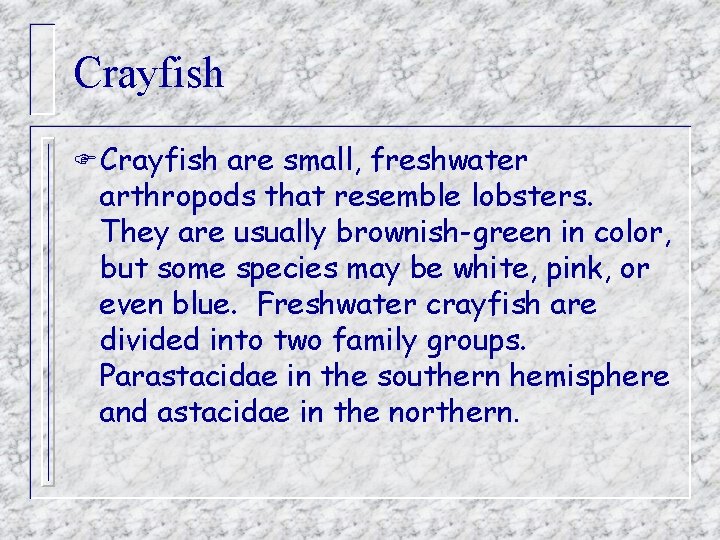Crayfish F Crayfish are small, freshwater arthropods that resemble lobsters. They are usually brownish-green