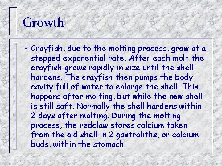 Growth F Crayfish, due to the molting process, grow at a stepped exponential rate.