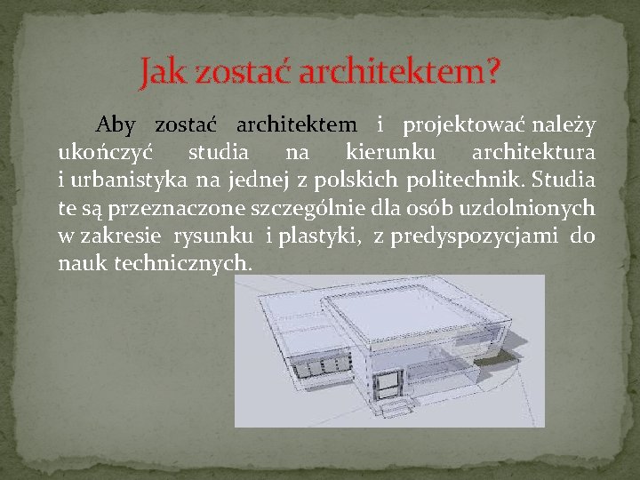 Jak zostać architektem? Aby zostać architektem i projektować należy ukończyć studia na kierunku architektura