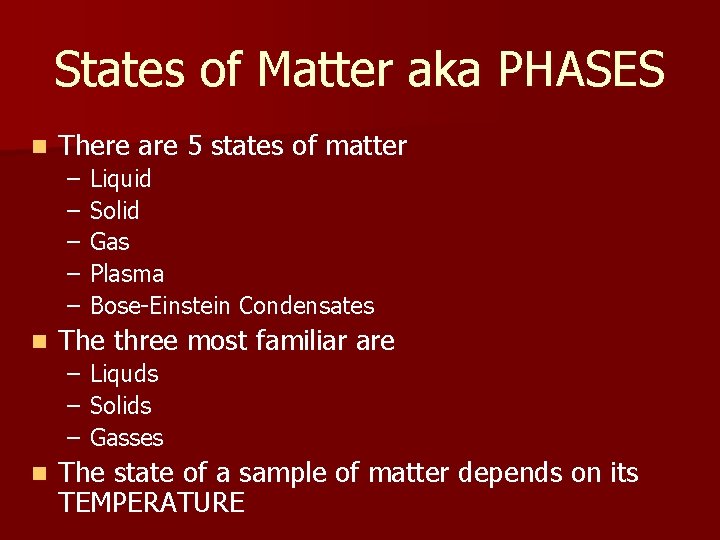 States of Matter aka PHASES n There are 5 states of matter – –