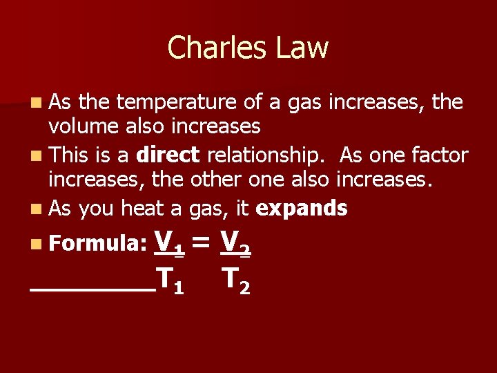 Charles Law n As the temperature of a gas increases, the volume also increases