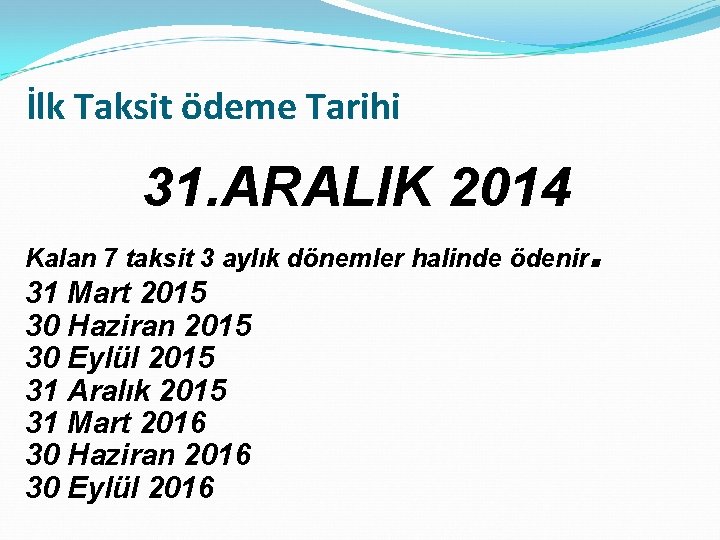 İlk Taksit ödeme Tarihi 31. ARALIK 2014 Kalan 7 taksit 3 aylık dönemler halinde