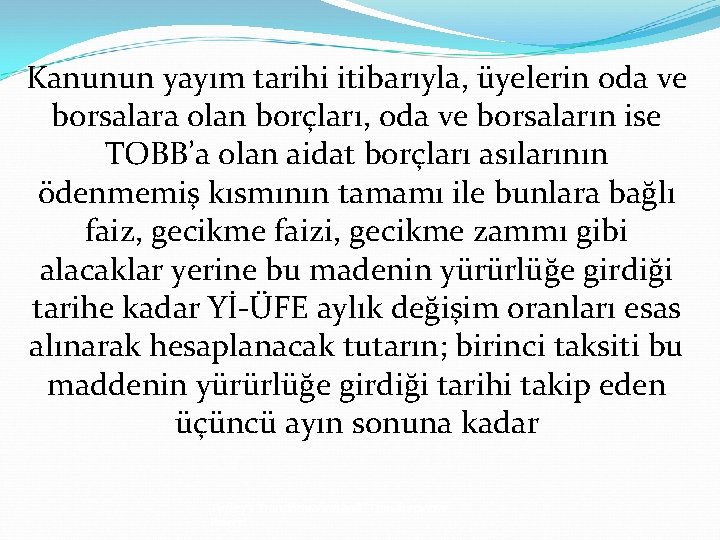 Kanunun yayım tarihi itibarıyla, üyelerin oda ve borsalara olan borçları, oda ve borsaların ise