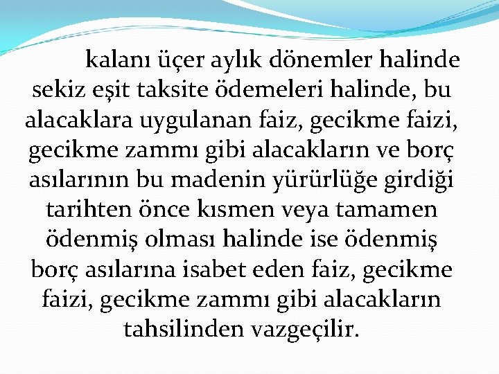  kalanı üçer aylık dönemler halinde sekiz eşit taksite ödemeleri halinde, bu alacaklara uygulanan