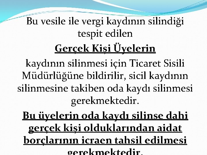 Bu vesile vergi kaydının silindiği tespit edilen Gerçek Kişi Üyelerin kaydının silinmesi için Ticaret