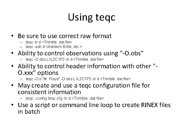 Using teqc • Be sure to use correct raw format – teqc -tr d