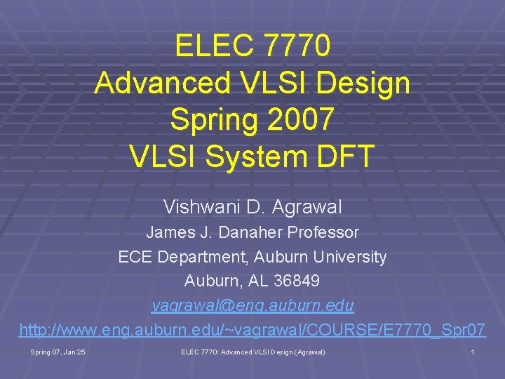 ELEC 7770 Advanced VLSI Design Spring 2007 VLSI System DFT Vishwani D. Agrawal James