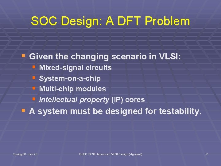 SOC Design: A DFT Problem § Given the changing scenario in VLSI: § Mixed-signal