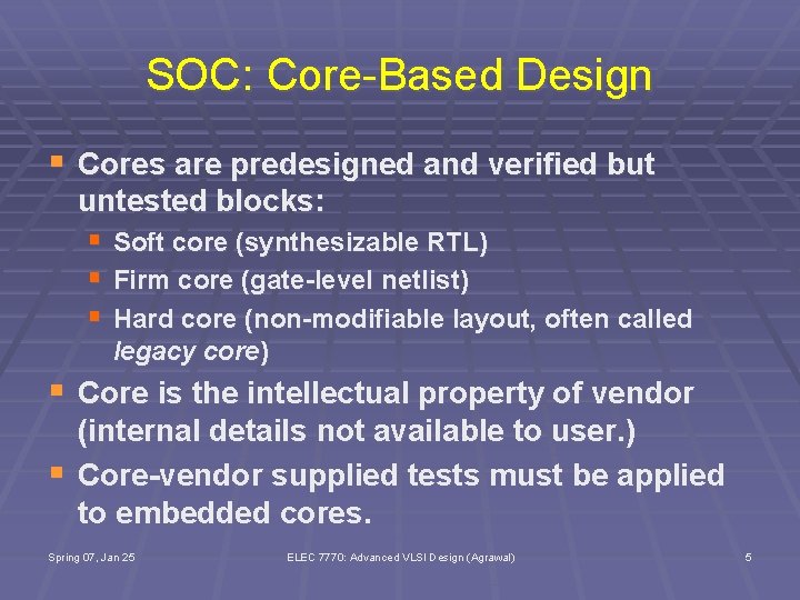 SOC: Core-Based Design § Cores are predesigned and verified but untested blocks: § Soft