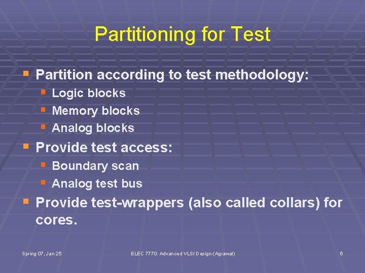 Partitioning for Test § Partition according to test methodology: § Logic blocks § Memory