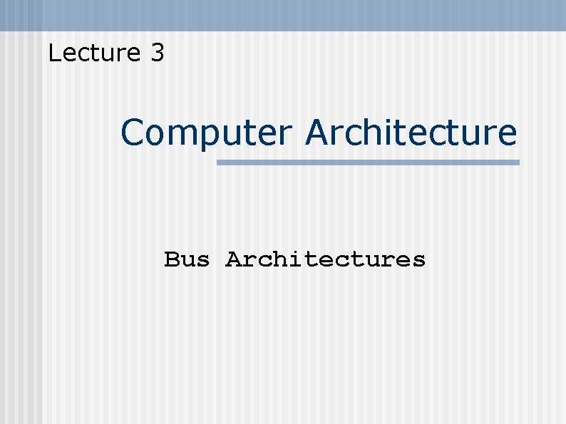 Lecture 3 Computer Architecture Bus Architectures 