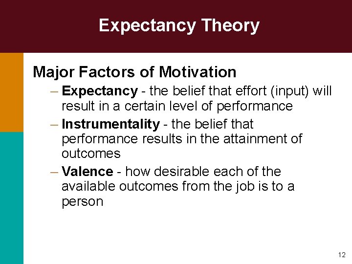 Expectancy Theory Major Factors of Motivation – Expectancy - the belief that effort (input)