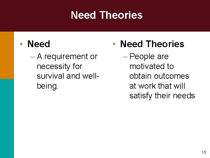 Need Theories • Need – A requirement or necessity for survival and wellbeing. •