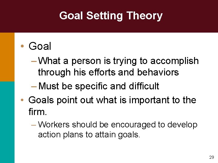 Goal Setting Theory • Goal – What a person is trying to accomplish through