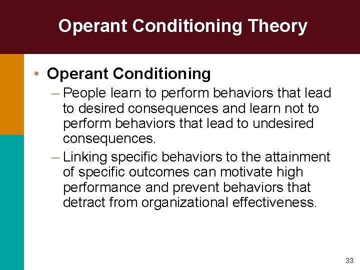 Operant Conditioning Theory • Operant Conditioning – People learn to perform behaviors that lead