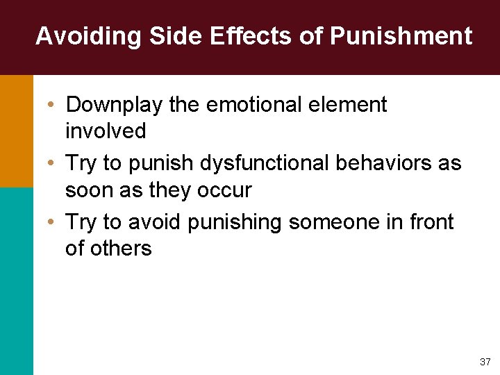 Avoiding Side Effects of Punishment • Downplay the emotional element involved • Try to