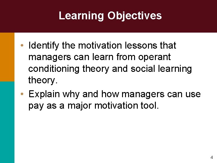 Learning Objectives • Identify the motivation lessons that managers can learn from operant conditioning