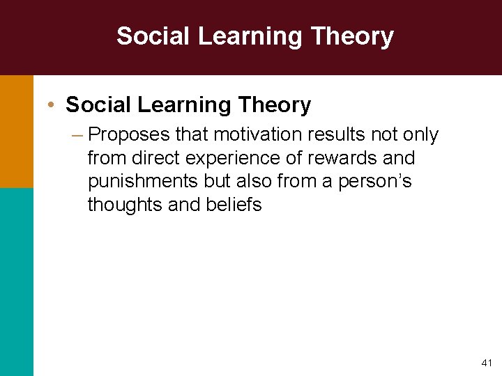 Social Learning Theory • Social Learning Theory – Proposes that motivation results not only