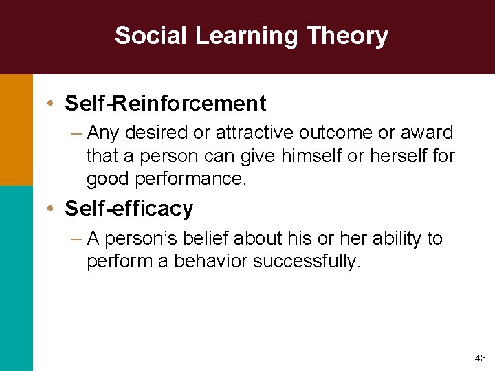 Social Learning Theory • Self-Reinforcement – Any desired or attractive outcome or award that
