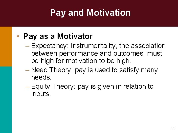 Pay and Motivation • Pay as a Motivator – Expectancy: Instrumentality, the association between