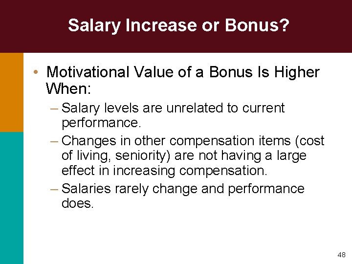 Salary Increase or Bonus? • Motivational Value of a Bonus Is Higher When: –