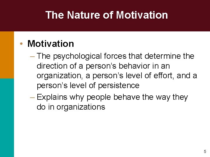 The Nature of Motivation • Motivation – The psychological forces that determine the direction