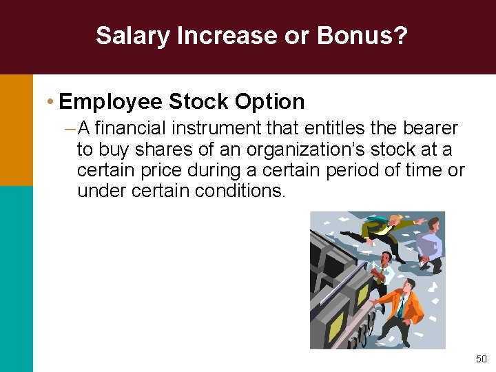 Salary Increase or Bonus? • Employee Stock Option – A financial instrument that entitles