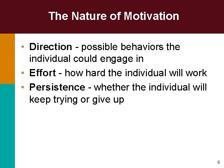 The Nature of Motivation • Direction - possible behaviors the individual could engage in