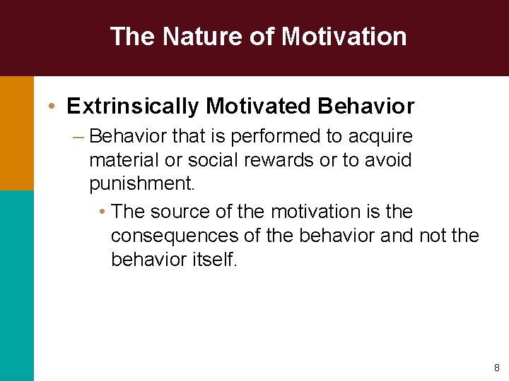 The Nature of Motivation • Extrinsically Motivated Behavior – Behavior that is performed to