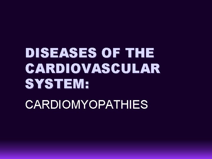 DISEASES OF THE CARDIOVASCULAR SYSTEM: CARDIOMYOPATHIES 