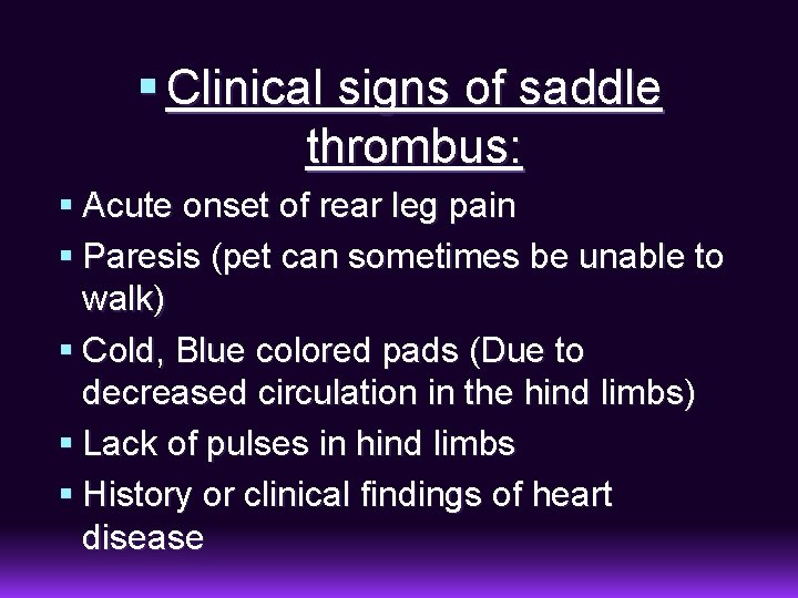 § Clinical signs of saddle thrombus: § Acute onset of rear leg pain §