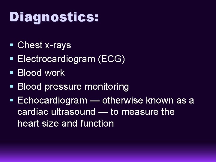 Diagnostics: § § § Chest x-rays Electrocardiogram (ECG) Blood work Blood pressure monitoring Echocardiogram