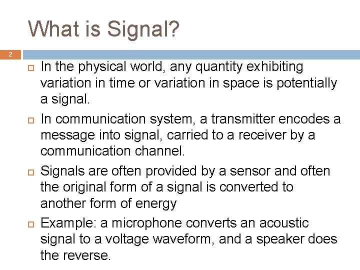 What is Signal? 2 In the physical world, any quantity exhibiting variation in time