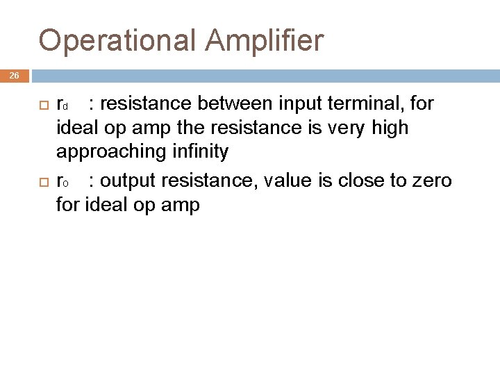 Operational Amplifier 26 rd : resistance between input terminal, for ideal op amp the
