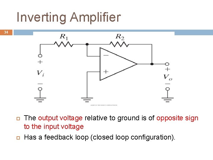 Inverting Amplifier 34 The output voltage relative to ground is of opposite sign to